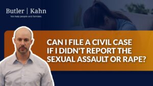 Can I File a Civil Case if I Didn’t Report the Sexual Assault or Rape?